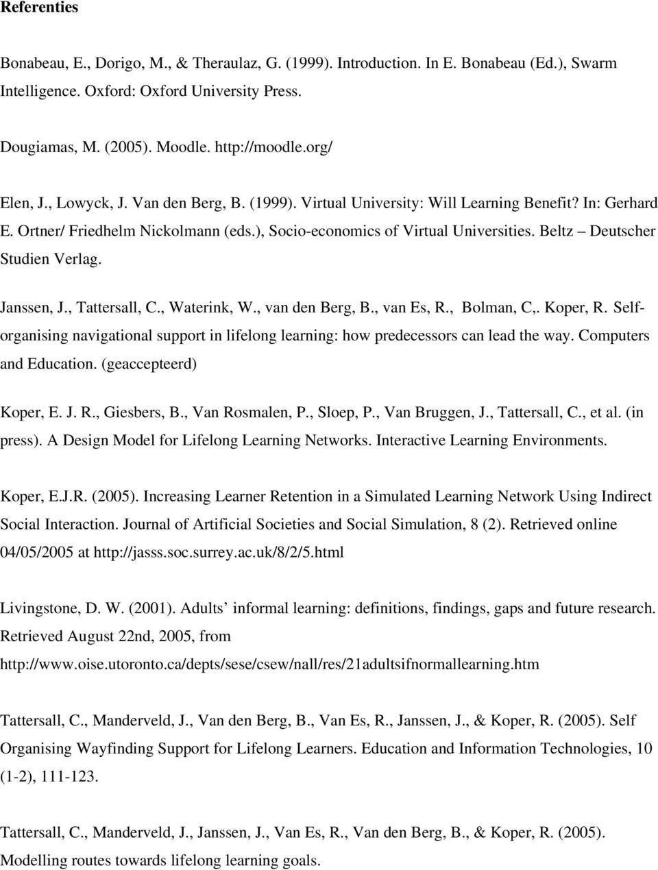 Beltz Deutscher Studien Verlag. Janssen, J., Tattersall, C., Waterink, W., van den Berg, B., van Es, R., Bolman, C,. Koper, R.