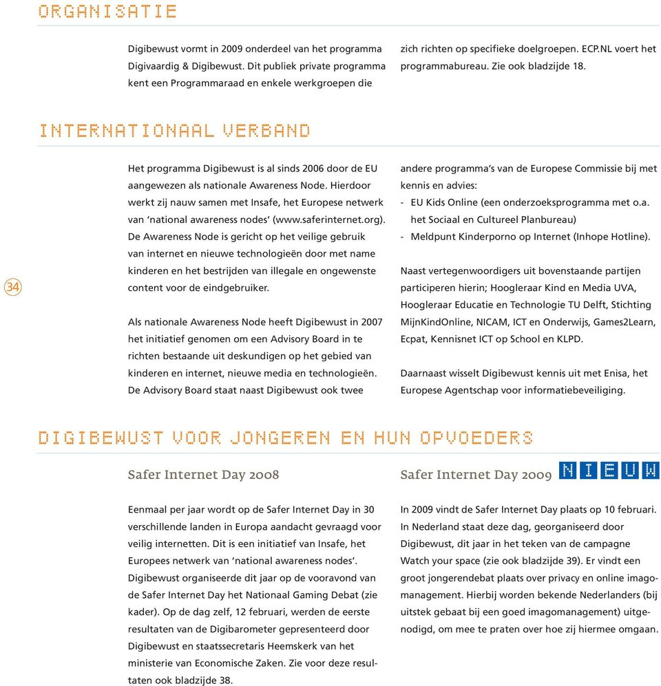 INTERNATIONAAL VERBAND 34 Het programma Digibewust is al sinds 2006 door de EU aangewezen als nationale Awareness Node.