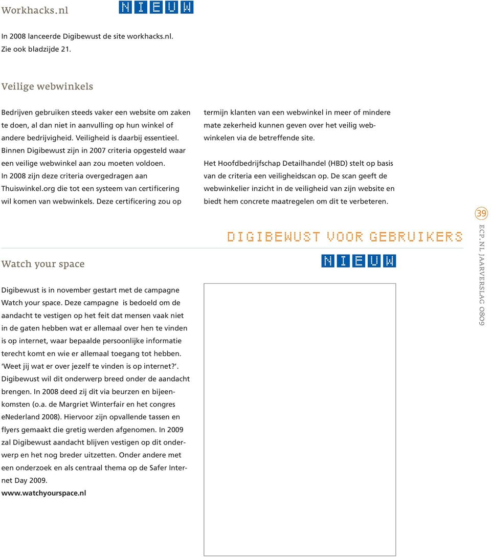 Binnen Digibewust zijn in 2007 criteria opgesteld waar een veilige webwinkel aan zou moeten voldoen. In 2008 zijn deze criteria overgedragen aan Thuiswinkel.