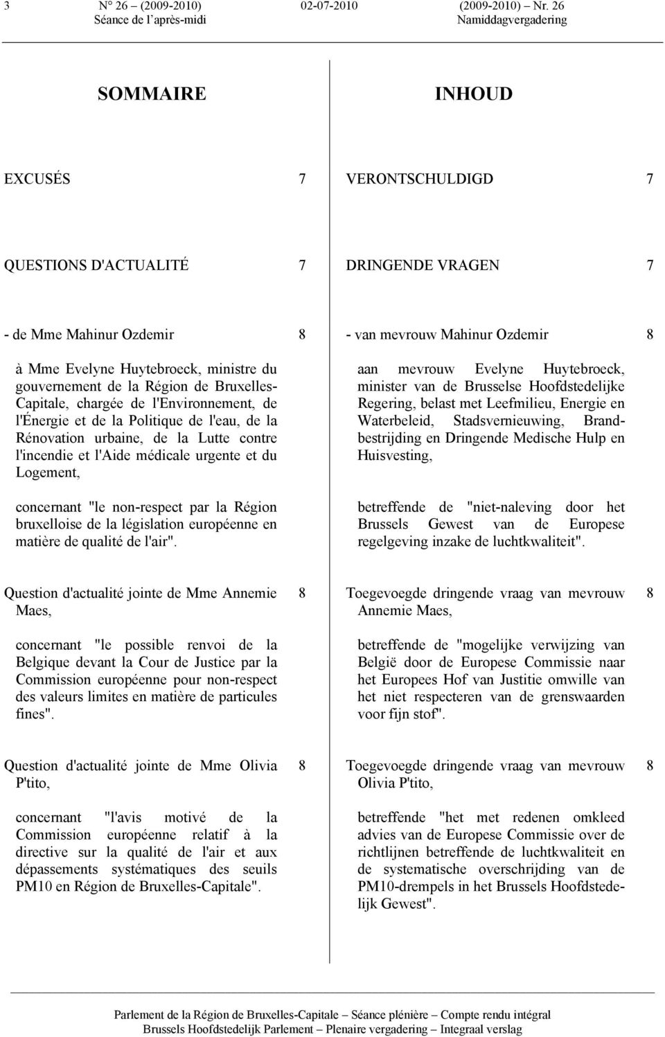 gouvernement de la Région de Bruxelles- Capitale, chargée de l'environnement, de l'énergie et de la Politique de l'eau, de la Rénovation urbaine, de la Lutte contre l'incendie et l'aide médicale