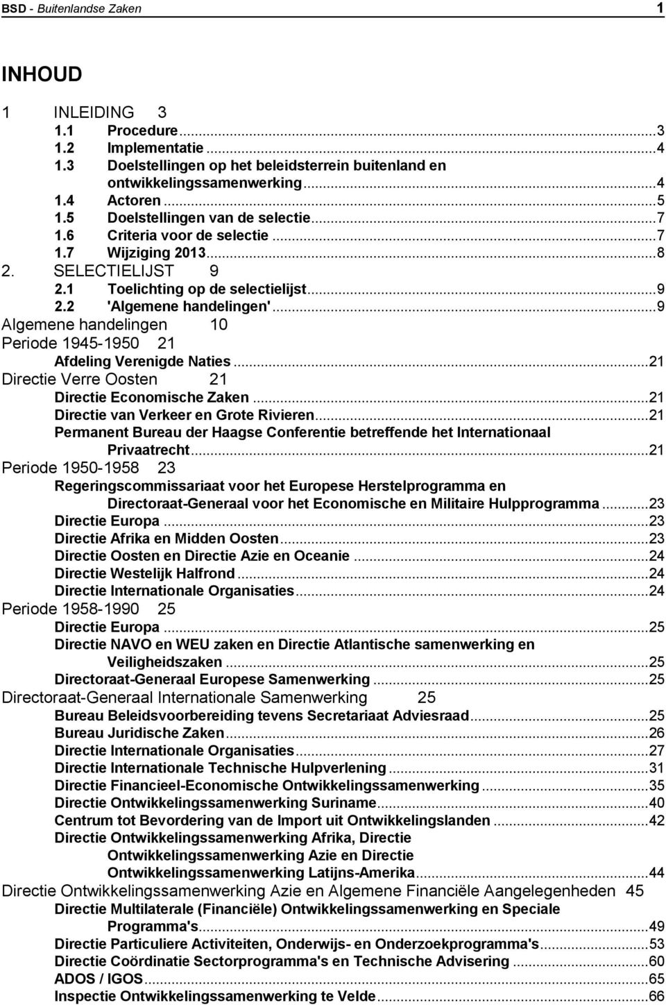 .. 9 Algemene handelingen 10 Periode 1945-1950 21 Afdeling Verenigde Naties... 21 Directie Verre Oosten 21 Directie Economische Zaken... 21 Directie van Verkeer en Grote Rivieren.