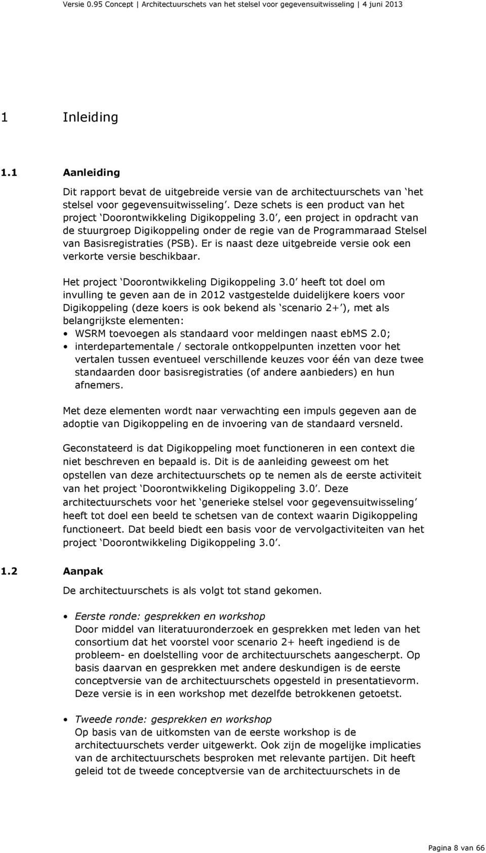 0, een project in opdracht van de stuurgroep Digikoppeling onder de regie van de Programmaraad Stelsel van Basisregistraties (PSB).