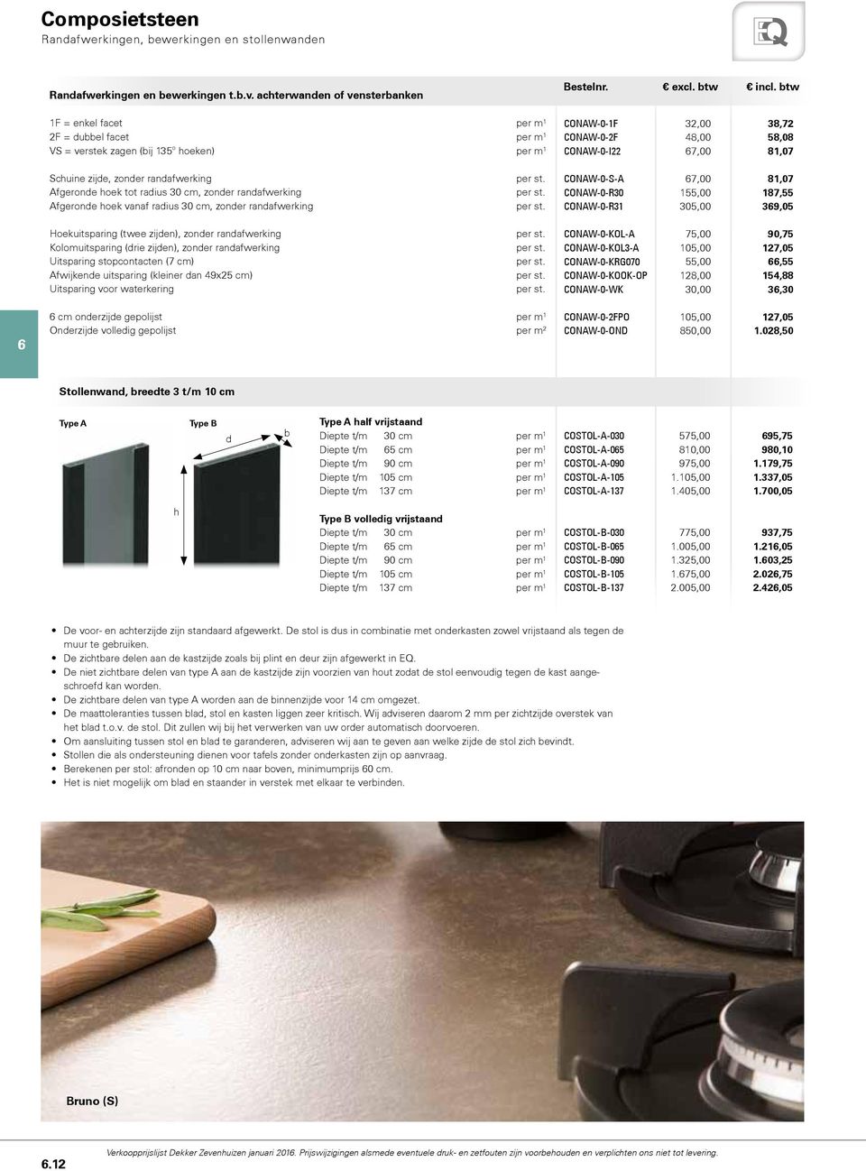 randafwerking Afgeronde hoek tot radius 30 cm, zonder randafwerking Afgeronde hoek vanaf radius 30 cm, zonder randafwerking CONAW-0-S-A CONAW-0-R30 CONAW-0-R31 7,00 155,00 305,00 81,07 187,55 39,05