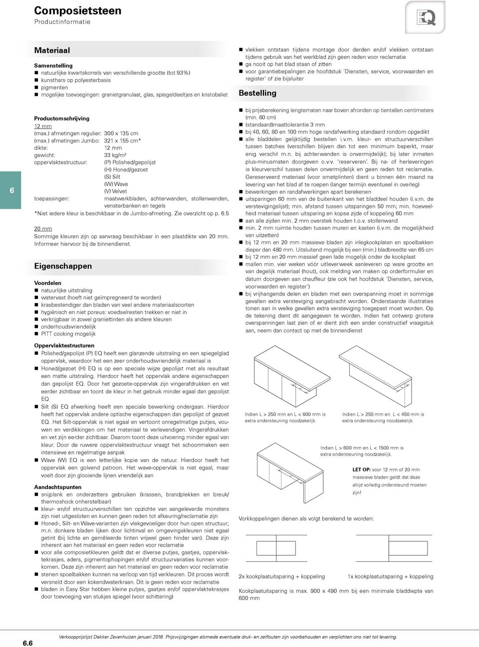 zitten voor garantiebepalingen zie hoofdstuk 'Diensten, service, voorwaarden en register' of zie bijsluiter Bestelling V-gro Productomschrijving 12 mm (max.) afmetingen regulier: 300 x 135 cm (max.