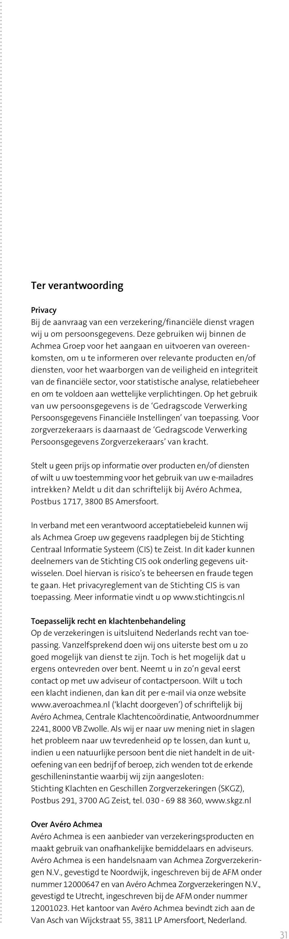 integriteit van de financiële sector, voor statistische analyse, relatiebeheer en om te voldoen aan wettelijke verplichtingen.