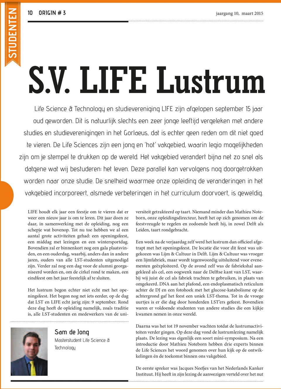 LIFE Lustrum Life Science & Technology en studievereniging LIFE zijn afgelopen september 15 jaar oud geworden.