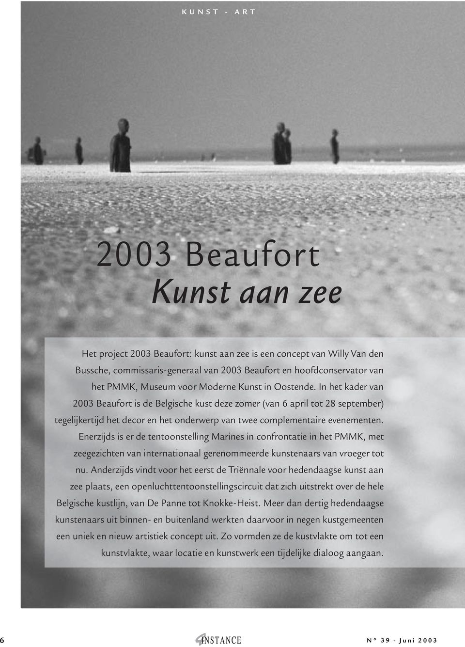 In het kader van 2003 Beaufort is de Belgische kust deze zomer (van 6 april tot 28 september) tegelijkertijd het decor en het onderwerp van twee complementaire evenementen.