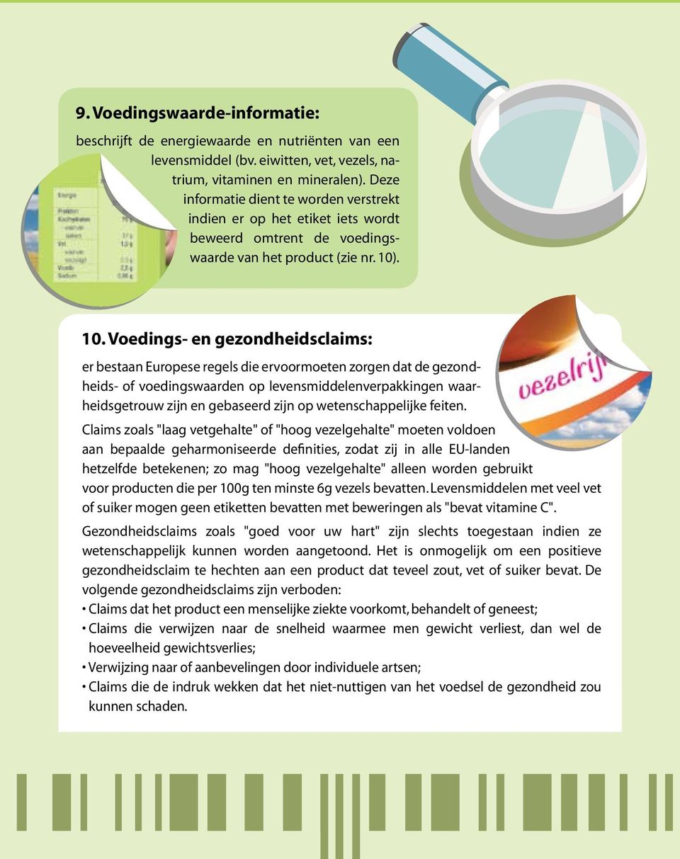 . 10. Voedings- en gezondheidsclaims: er bestaan Europese regels die ervoormoeten zorgen dat de gezondheids- of voedingswaarden op levensmiddelenverpakkingen waarheidsgetrouw zijn en gebaseerd zijn