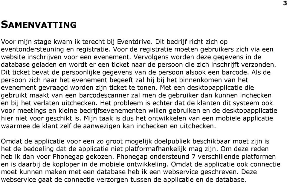 Vervolgens worden deze gegevens in de database geladen en wordt er een ticket naar de persoon die zich inschrijft verzonden.