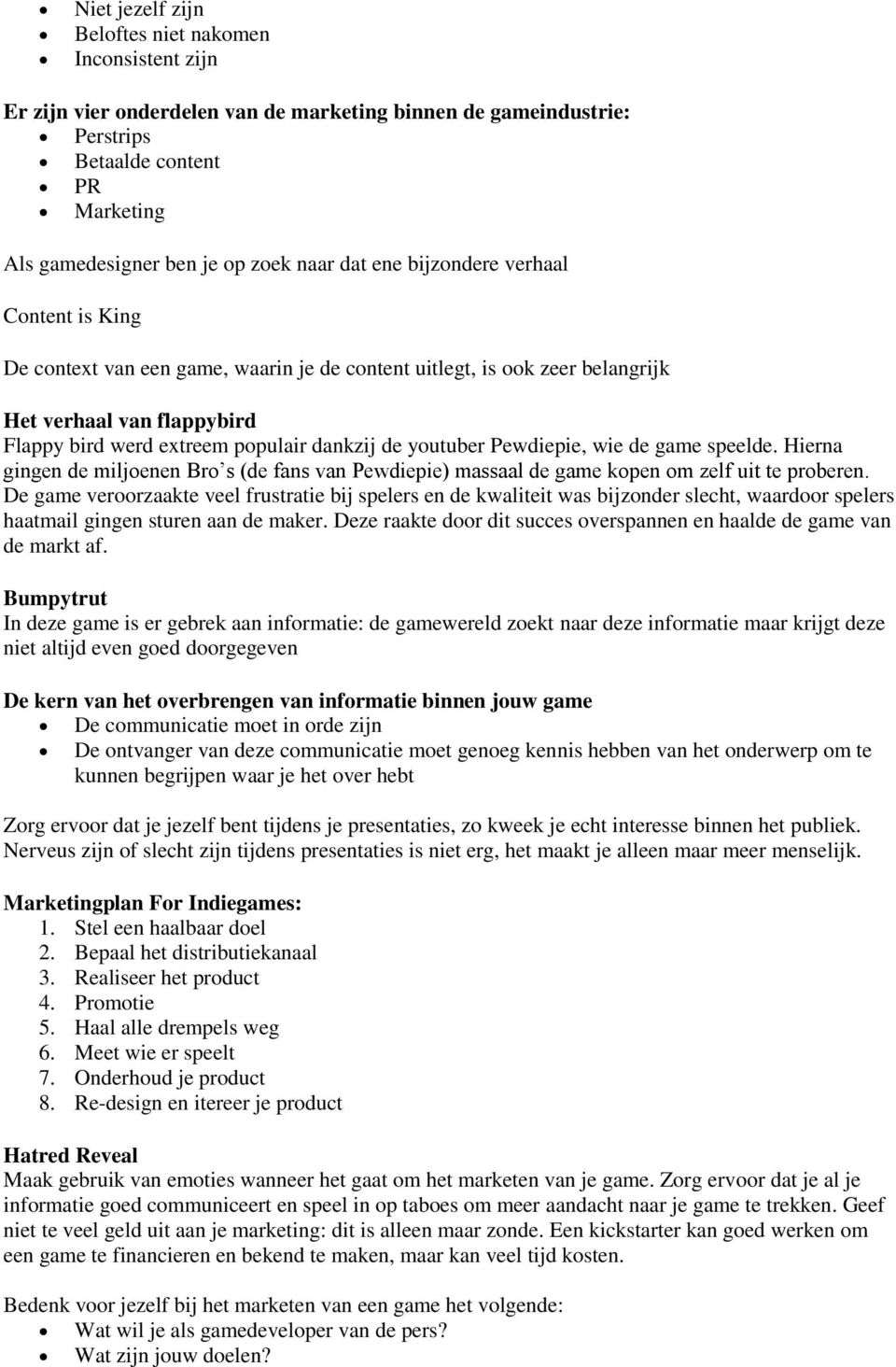 youtuber Pewdiepie, wie de game speelde. Hierna gingen de miljoenen Bro s (de fans van Pewdiepie) massaal de game kopen om zelf uit te proberen.