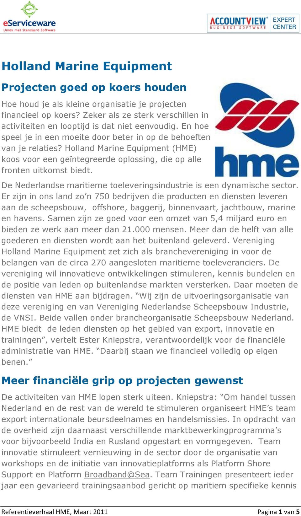 Holland Marine Equipment (HME) koos voor een geïntegreerde oplossing, die op alle fronten uitkomst biedt. De Nederlandse maritieme toeleveringsindustrie is een dynamische sector.