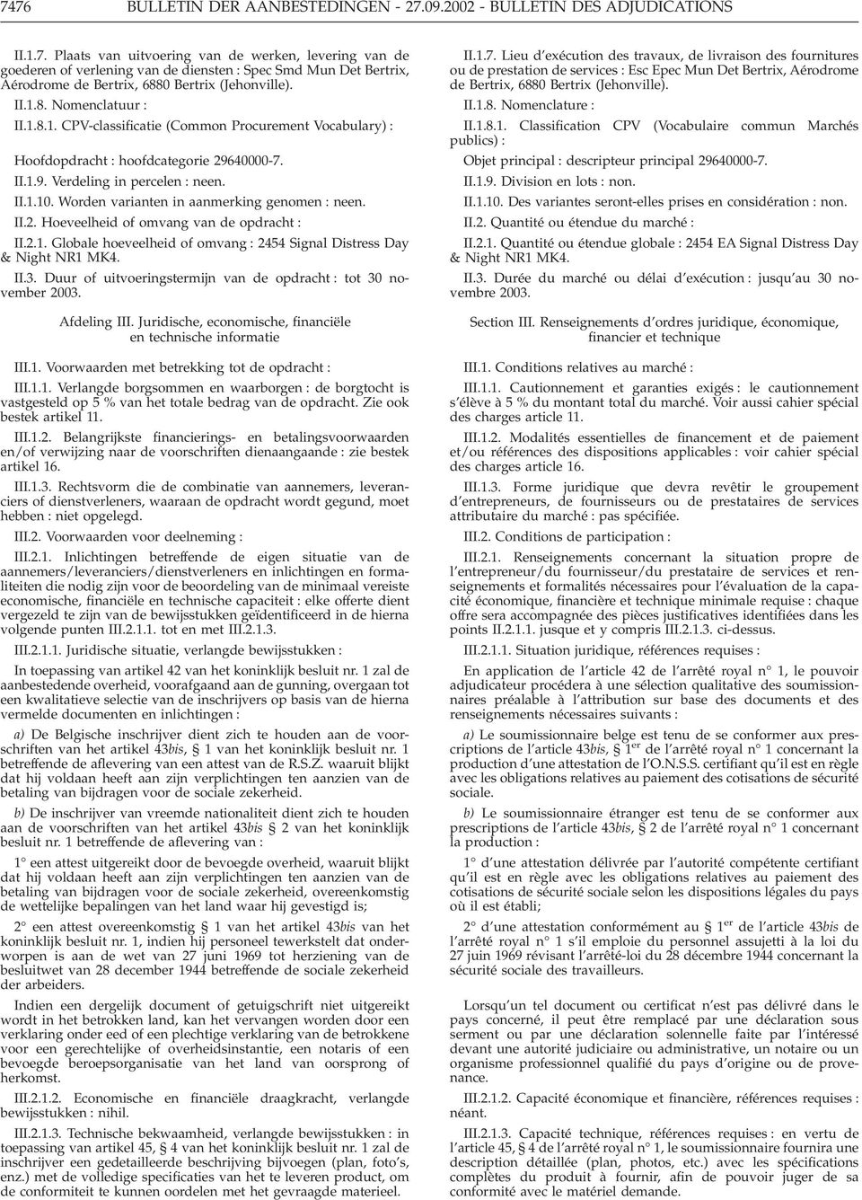 Worden varianten in aanmerking genomen : neen. II.2. Hoeveelheid of omvang van de opdracht : II.2.1. Globale hoeveelheid of omvang : 2454 Signal Distress Day & Night NR1 MK4. II.3.