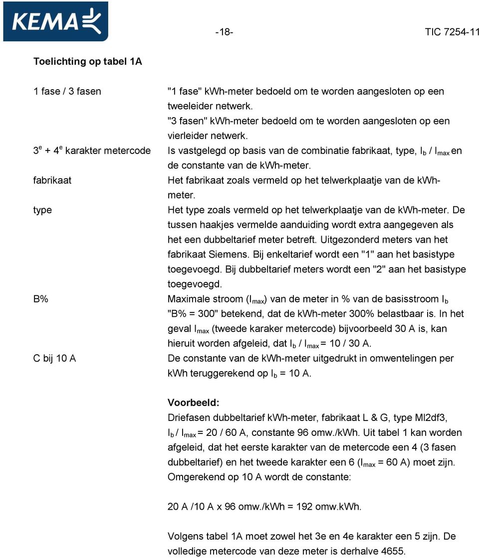 3 e + 4 e karakter metercode Is vastgelegd op basis van de combinatie fabrikaat, type, I b / I max en fabrikaat type de constante van de kwh-meter.