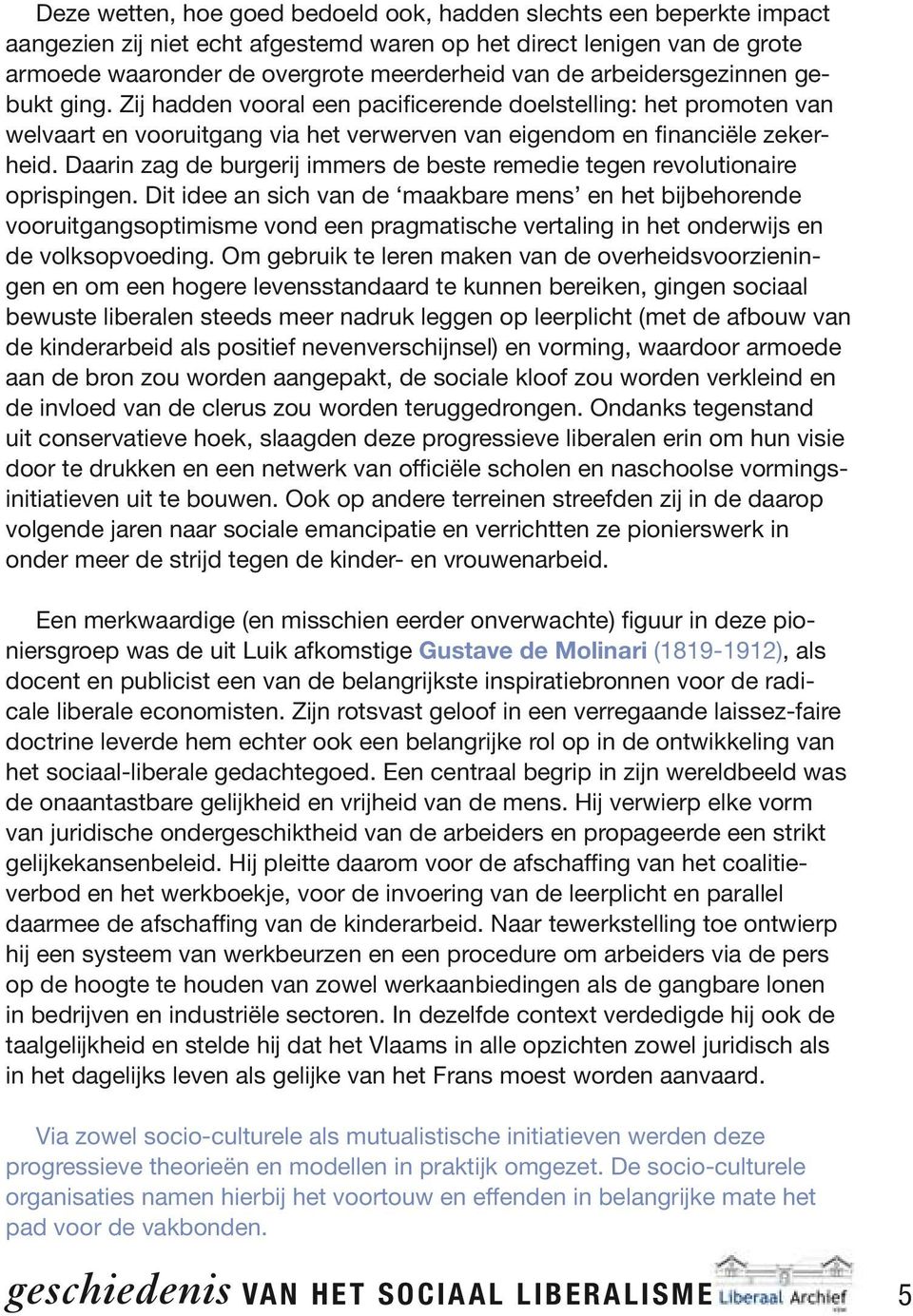 Daarin zag de burgerij immers de beste remedie tegen revolutionaire oprispingen.