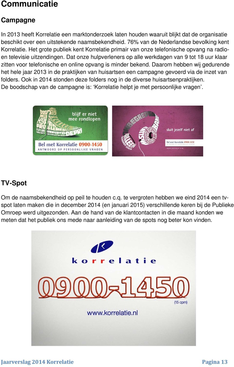 Dat onze hulpverleners op alle werkdagen van 9 tot 18 uur klaar zitten voor telefonische en online opvang is minder bekend.