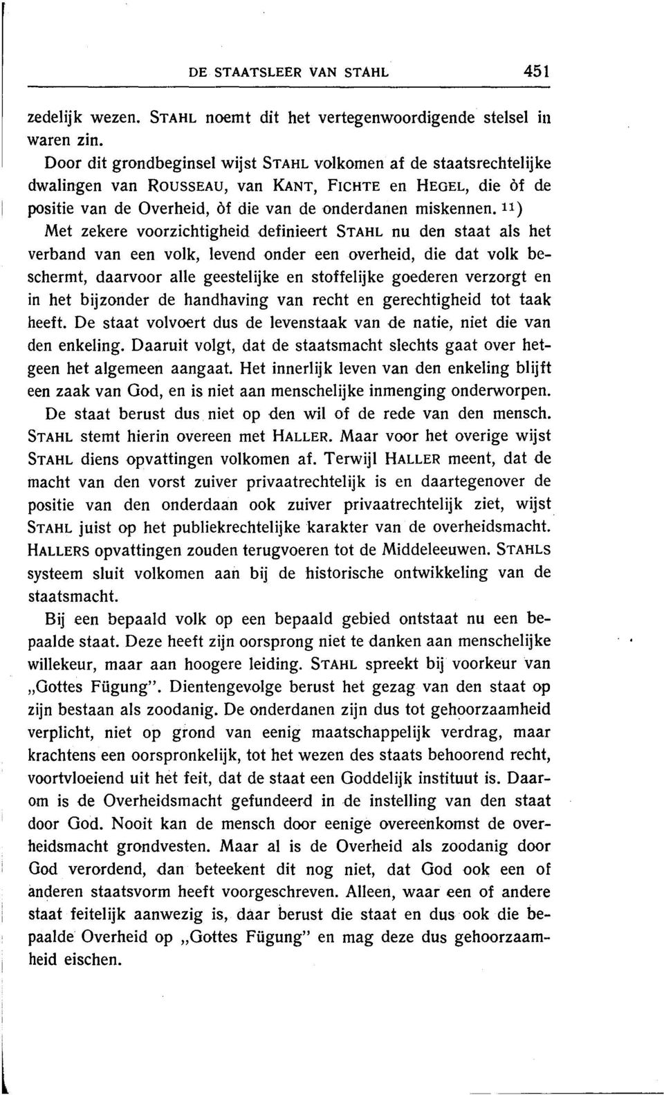 11 ) Met zekere voorzichtigheid definieert STAHL nu den staat als het verband van een volk, levend onder een overheid, die dat volk beschermt, daarvoor alle geestelijke en stoffelijke goederen