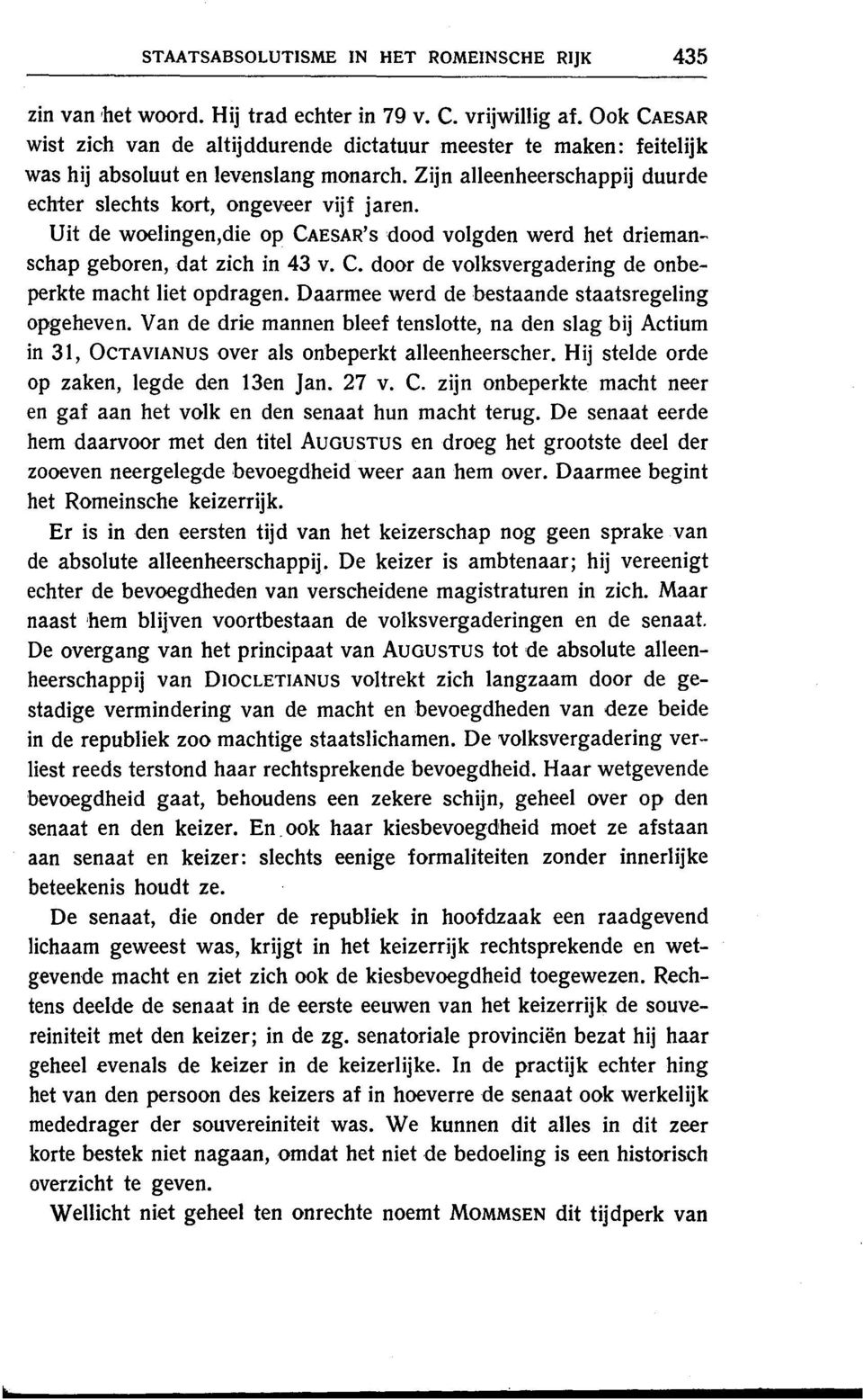 Uit de woelingen,die op CAESAR'S dood volgden werd het driemanschap geboren, dat zich in 43 v. C. door de volksvergadering de onbeperkte macht liet opdragen.