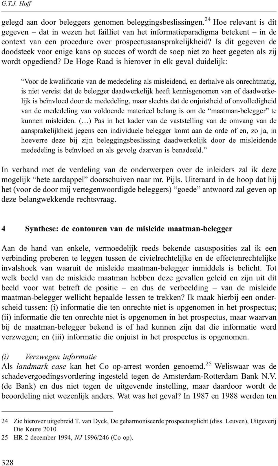 Is dit gegeven de doodsteek voor enige kans op succes of wordt de soep niet zo heet gegeten als zij wordt opgediend?