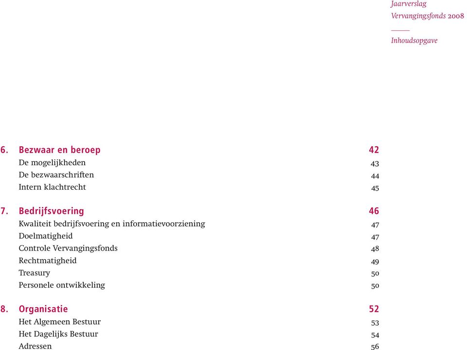 Bedrijfsvoering 46 Kwaliteit bedrijfsvoering en informatievoorziening 47 Doelmatigheid 47