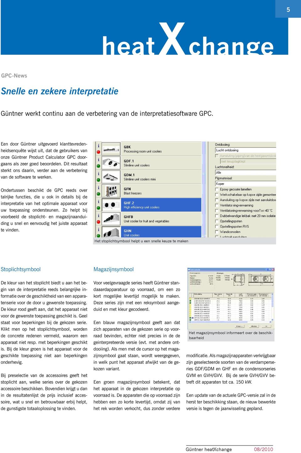 Dit resultaat sterkt ons daarin, verder aan de verbetering van de software te werken.