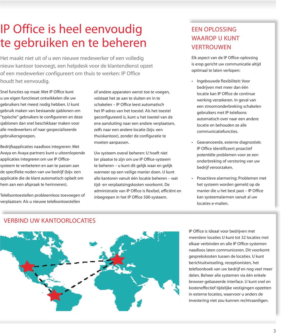 U kunt gebruik maken van bestaande sjablonen om "typische" gebruikers te configureren en deze sjablonen dan snel beschikbaar maken voor alle medewerkers of naar gespecialiseerde gebruikersgroepen.