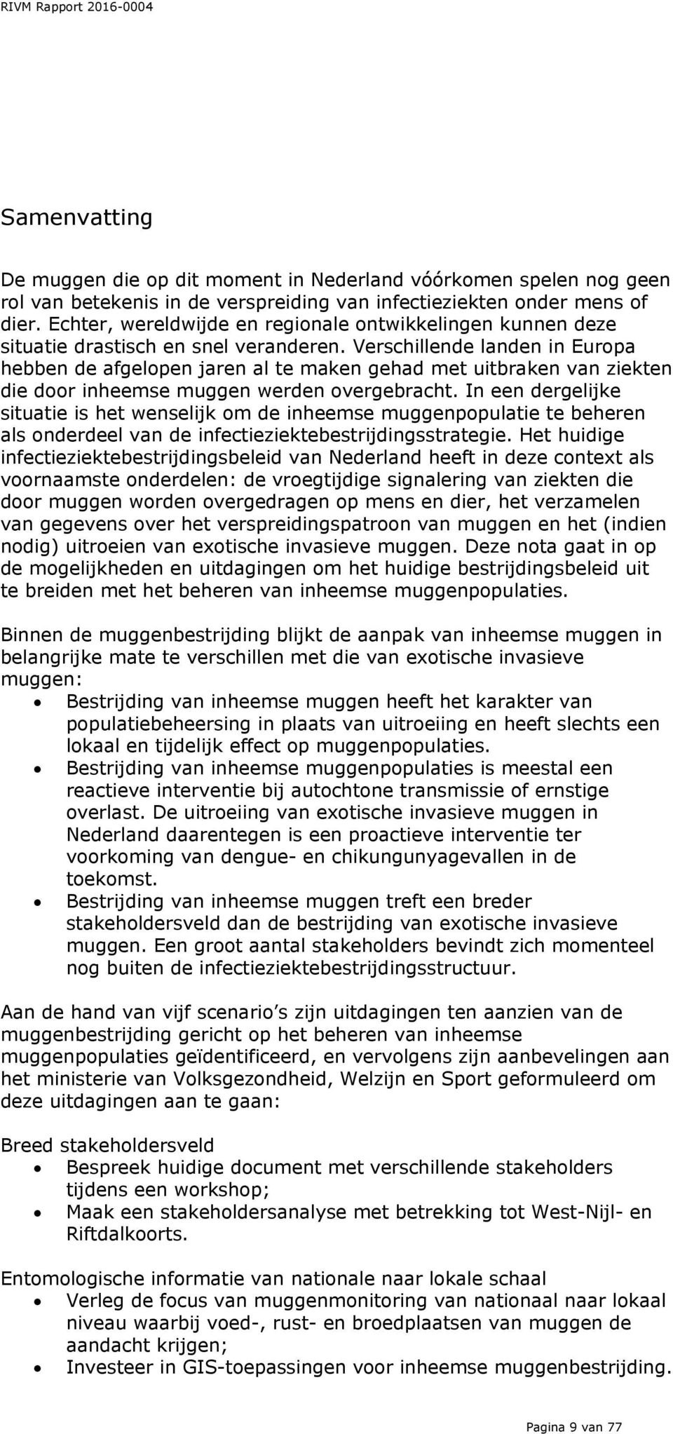 Verschillende landen in Europa hebben de afgelopen jaren al te maken gehad met uitbraken van ziekten die door inheemse muggen werden overgebracht.