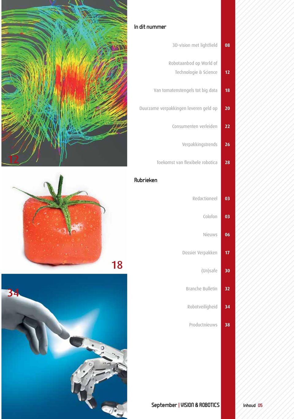 Verpakkingstrends 26 Toekomst van flexibele robotica 28 Rubrieken Redactioneel 03 Colofon 03 Nieuws 06 18
