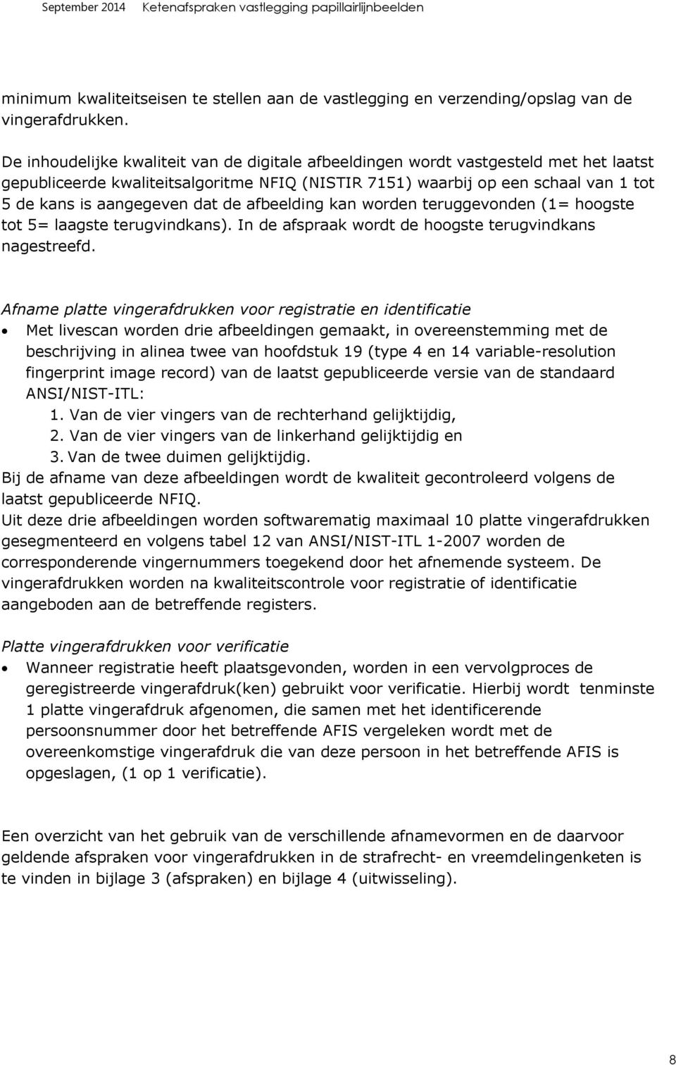 dat de afbeelding kan worden teruggevonden (1= hoogste tot 5= laagste terugvindkans). In de afspraak wordt de hoogste terugvindkans nagestreefd.