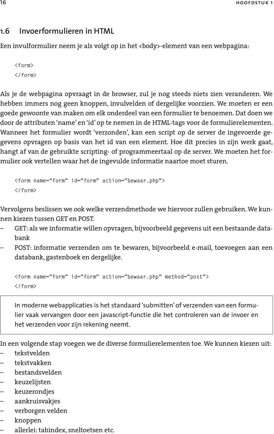 veranderen. We hebben immers nog geen knoppen, invulvelden of dergelijke voorzien. We moeten er een goede gewoonte van maken om elk onderdeel van een formulier te benoemen.