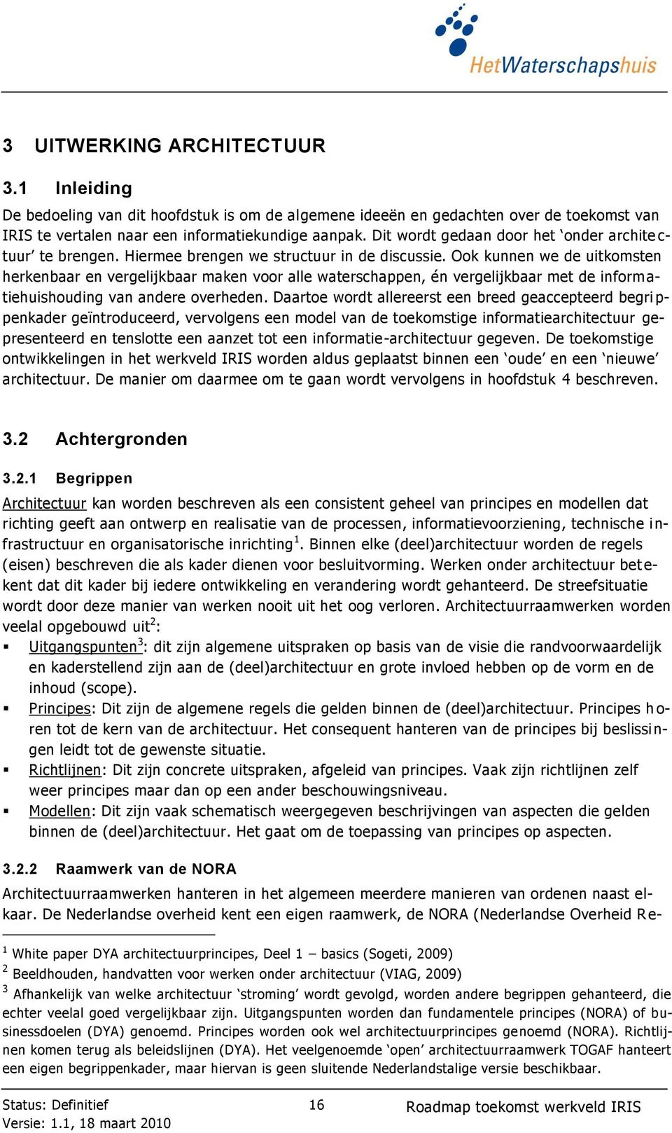 Ook kunnen we de uitkomsten herkenbaar en vergelijkbaar maken voor alle waterschappen, én vergelijkbaar met de inform a- tiehuishouding van andere overheden.