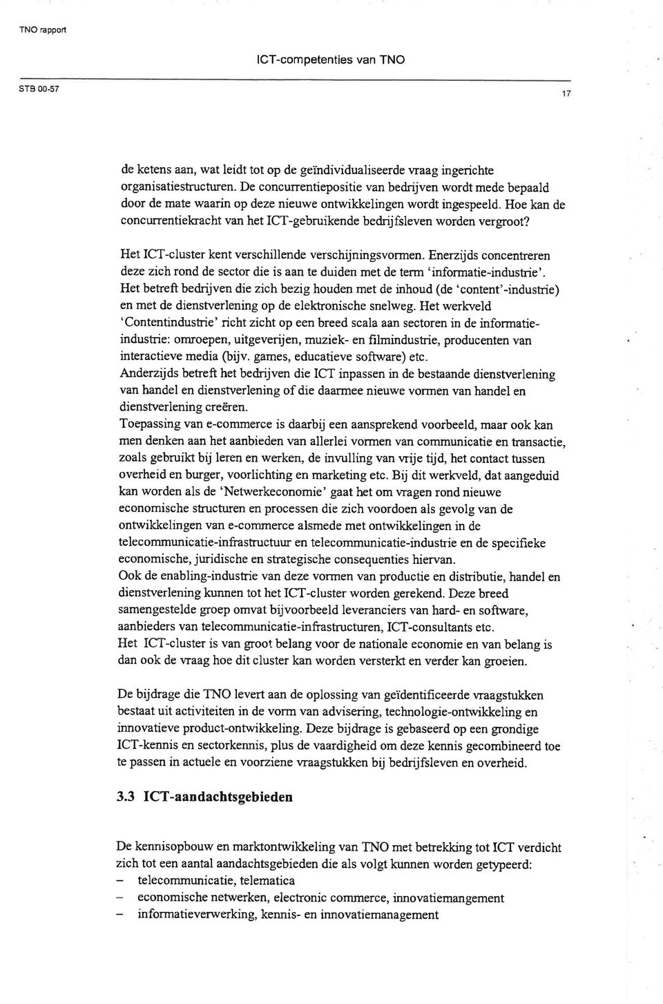 Hoe kan de concurrentielsacht van het lct-gebruikende bedrij fsleven worden vergroot? Het ICT-cluster kent verschillende verschijningsvormen.