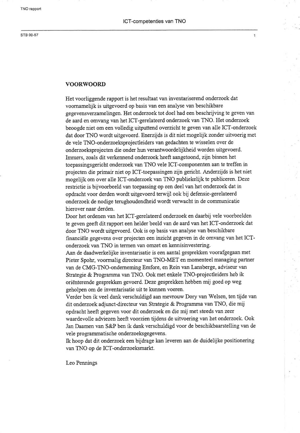 Het onderzoek beoogde niet om een volledig uiþuttend ove zicht te geven van alle lct-onderzoek dat door TNO wordt uitgevoerd.