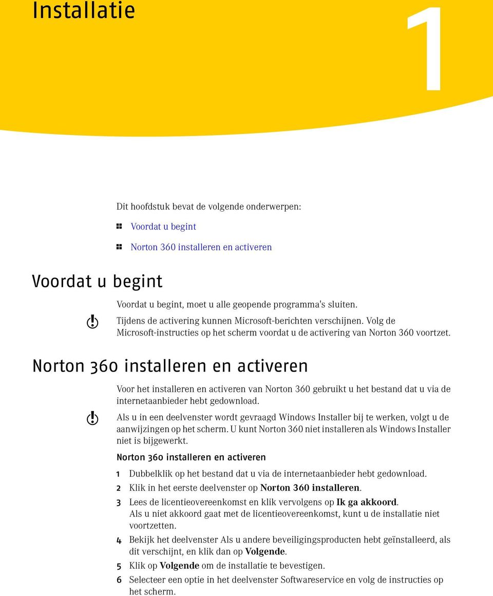 Norton 360 installeren en activeren w Voor het installeren en activeren van Norton 360 gebruikt u het bestand dat u via de internetaanbieder hebt gedownload.