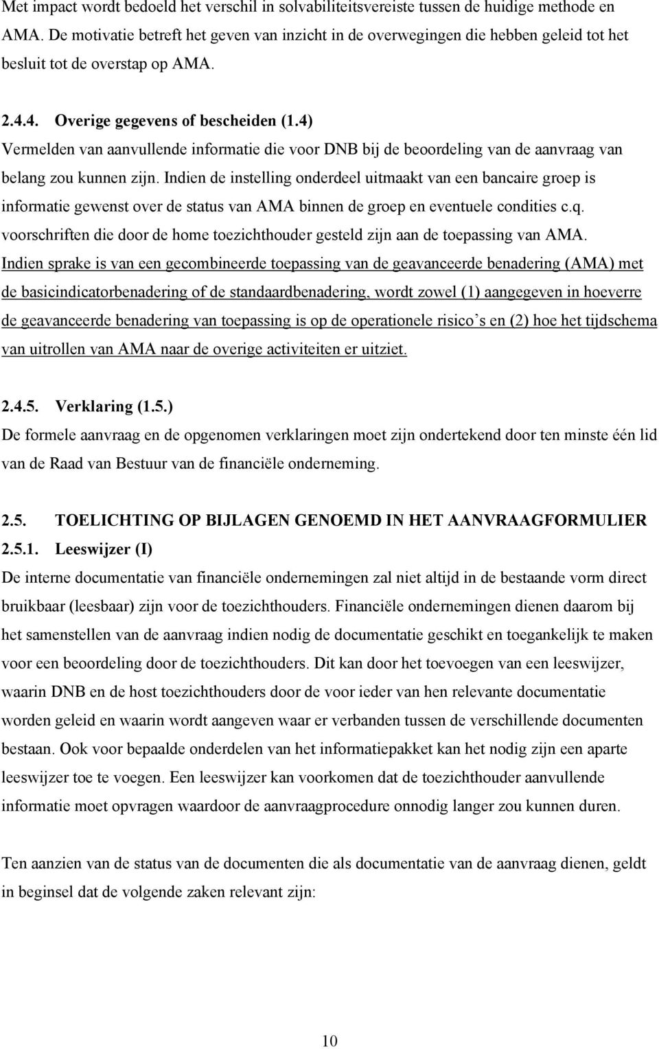 4) Vermelden van aanvullende informatie die voor DNB bij de beoordeling van de aanvraag van belang zou kunnen zijn.