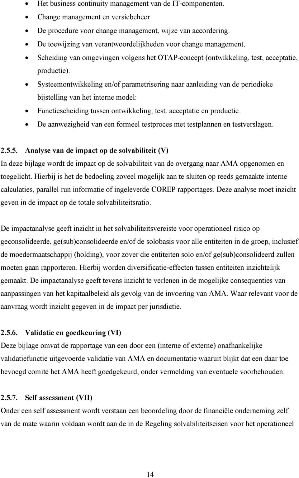 Systeemontwikkeling en/of parametrisering naar aanleiding van de periodieke bijstelling van het interne model: Functiescheiding tussen ontwikkeling, test, acceptatie en productie.