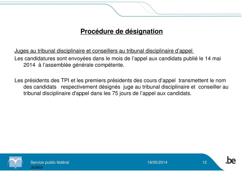 Les présidents des TPI et les premiers présidents des cours d appel transmettent le nom des candidats respectivement désignés