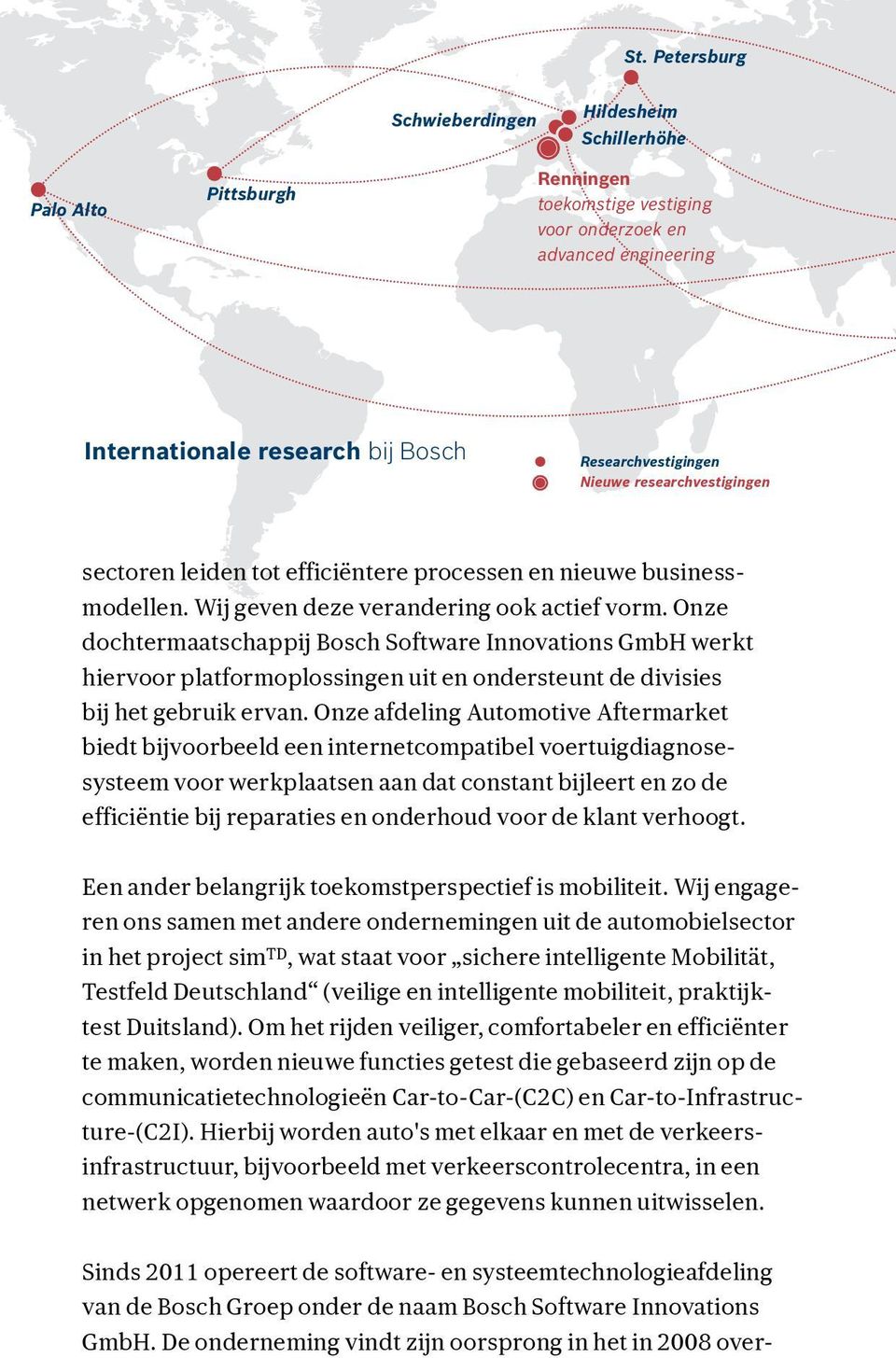 Onze dochtermaatschappij Bosch Software Innovations GmbH werkt hiervoor platformoplossingen uit en ondersteunt de divisies bij het gebruik ervan.