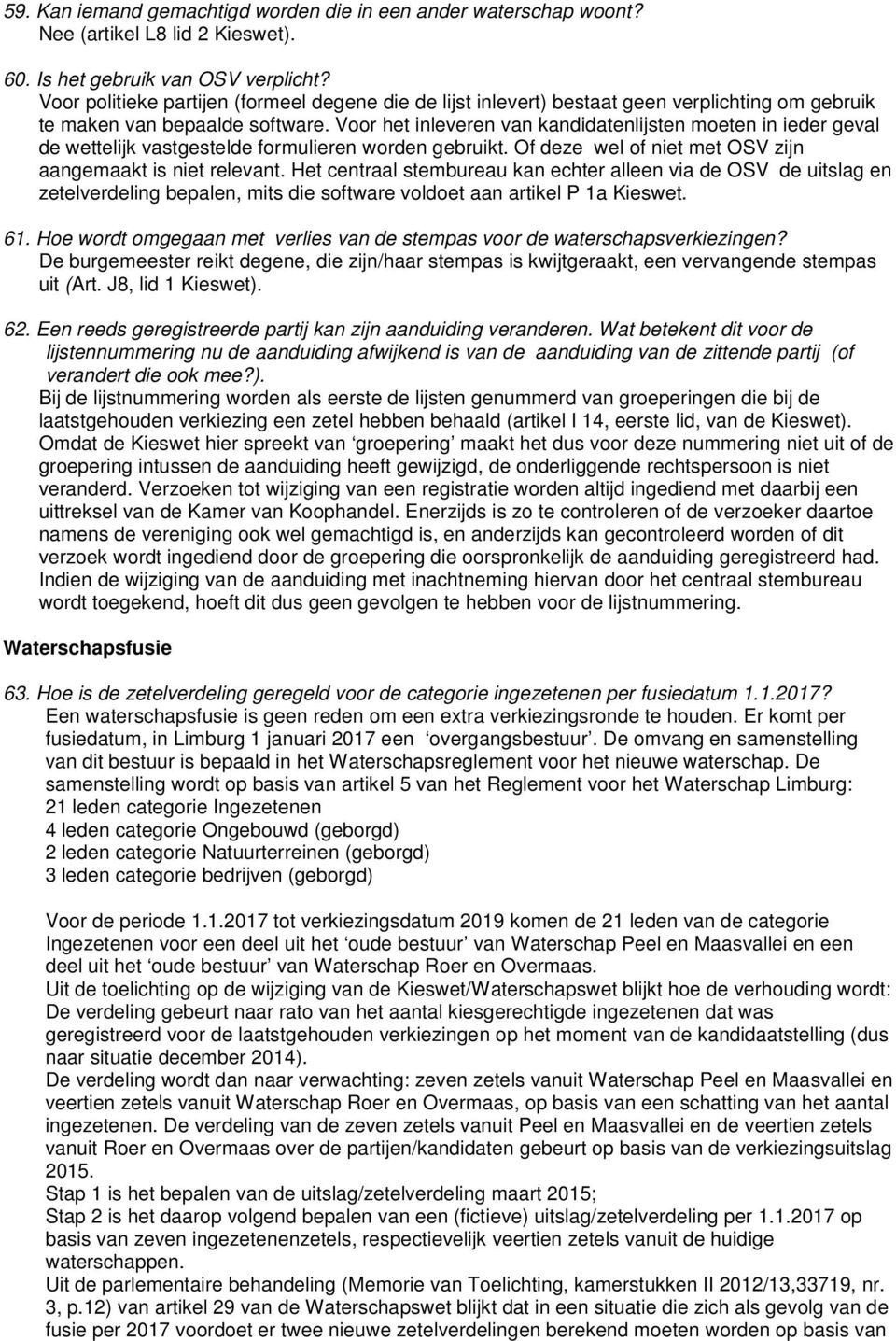 Voor het inleveren van kandidatenlijsten moeten in ieder geval de wettelijk vastgestelde formulieren worden gebruikt. Of deze wel of niet met OSV zijn aangemaakt is niet relevant.