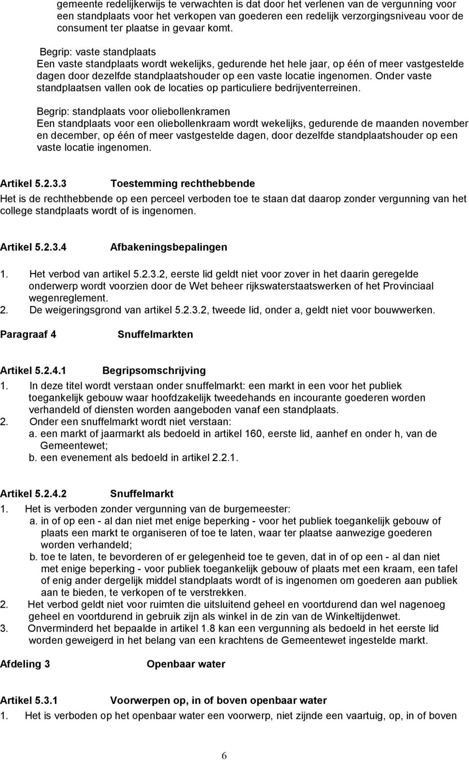 Onder vaste standplaatsen vallen ook de locaties op particuliere bedrijventerreinen.