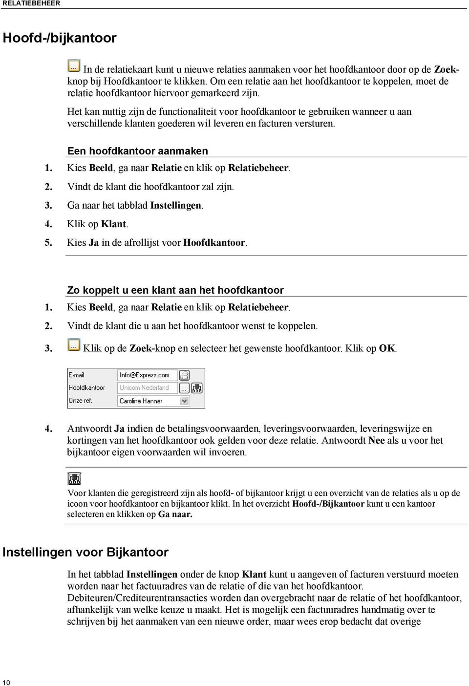 Het kan nuttig zijn de functionaliteit voor hoofdkantoor te gebruiken wanneer u aan verschillende klanten goederen wil leveren en facturen versturen. Een hoofdkantoor aanmaken 1.