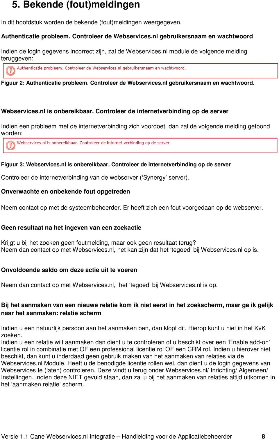 nl gebruikersnaam en wachtwoord. Webservices.nl is onbereikbaar.