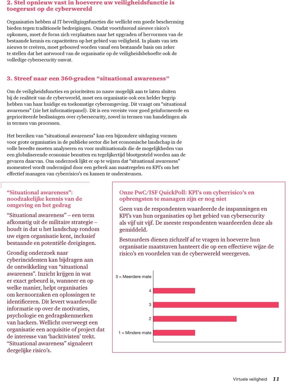 In plaats van iets nieuws te creëren, moet gebouwd worden vanaf een bestaande basis om zeker te stellen dat het antwoord van de organisatie op de veiligheidsbehoefte ook de volledige cybersecurity