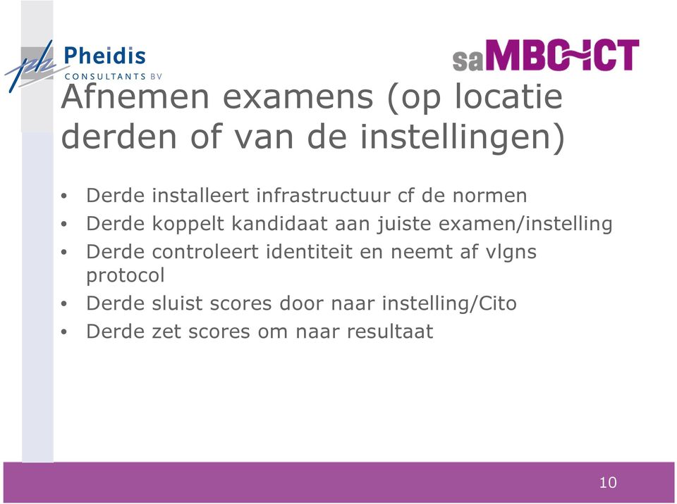 examen/instelling Derde controleert identiteit en neemt af vlgns protocol