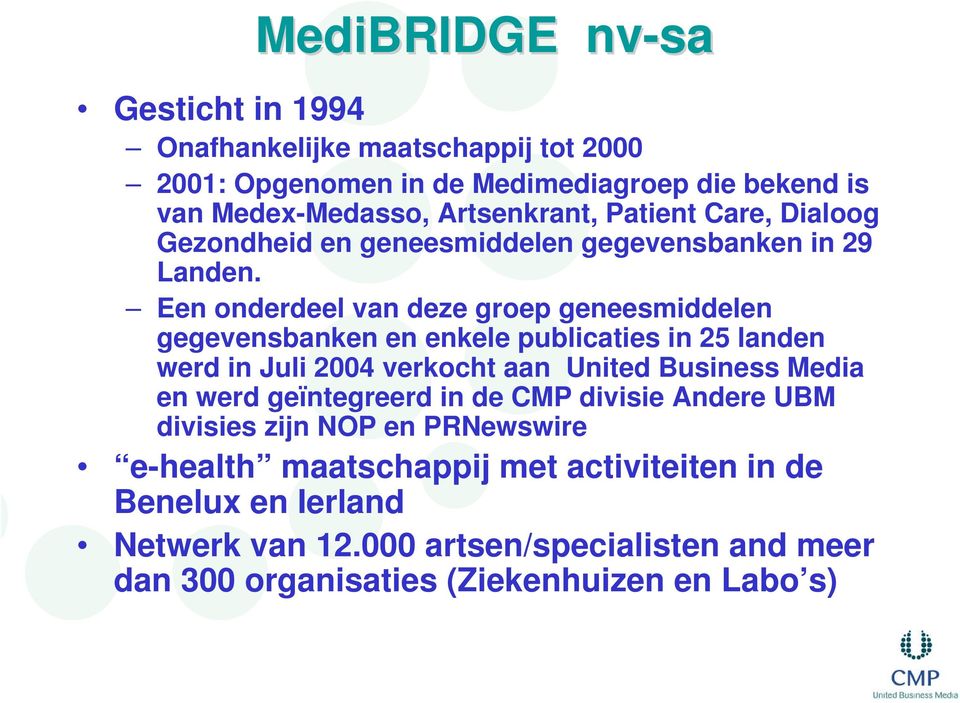 Een onderdeel van deze groep geneesmiddelen gegevensbanken en enkele publicaties in 25 landen werd in Juli 2004 verkocht aan United Business Media en werd