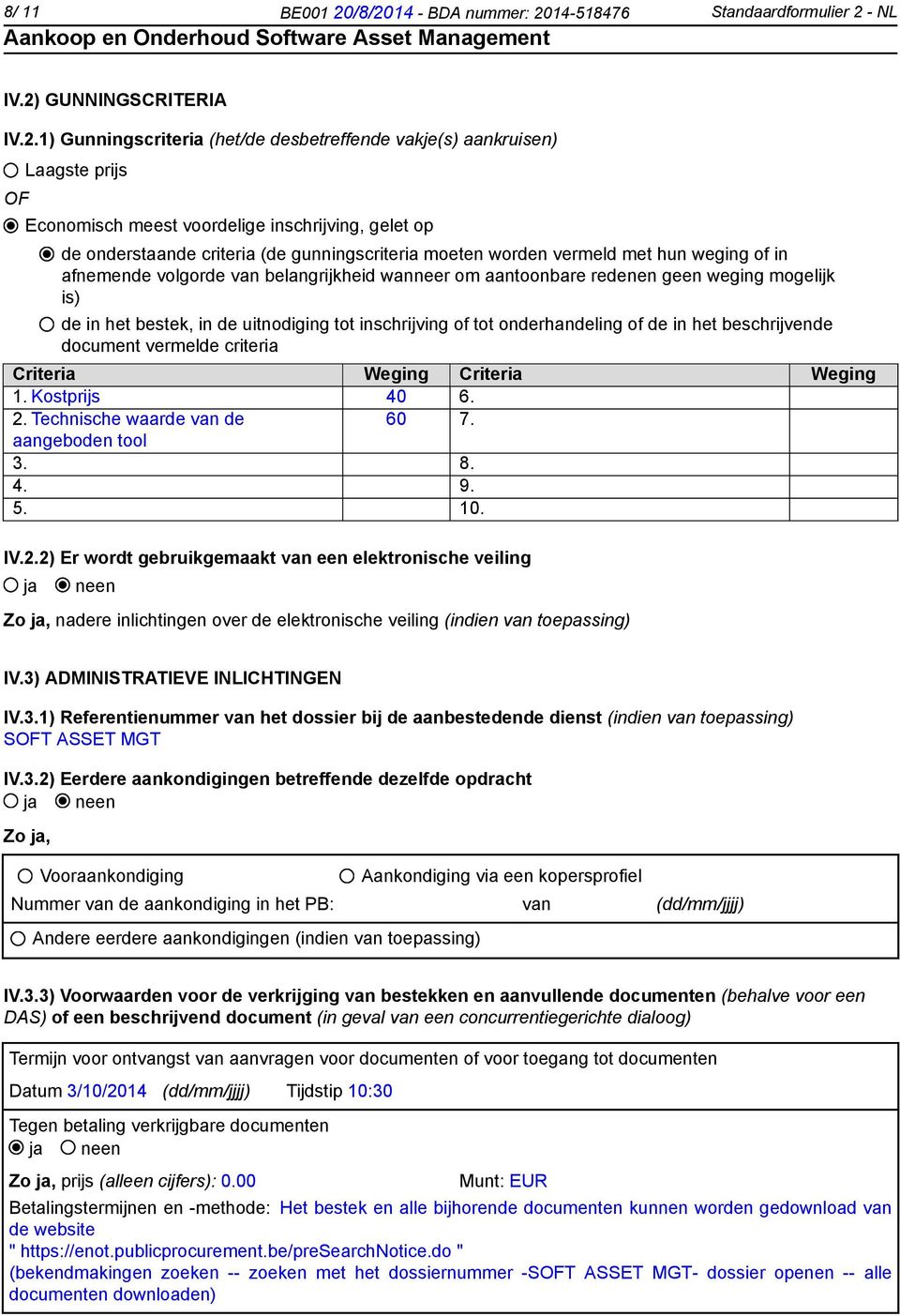 inschrijving, gelet op de onderstaande criteria (de gunningscriteria moeten worden vermeld met hun weging of in afnemende volgorde van belangrijkheid wanneer om aantoonbare redenen geen weging