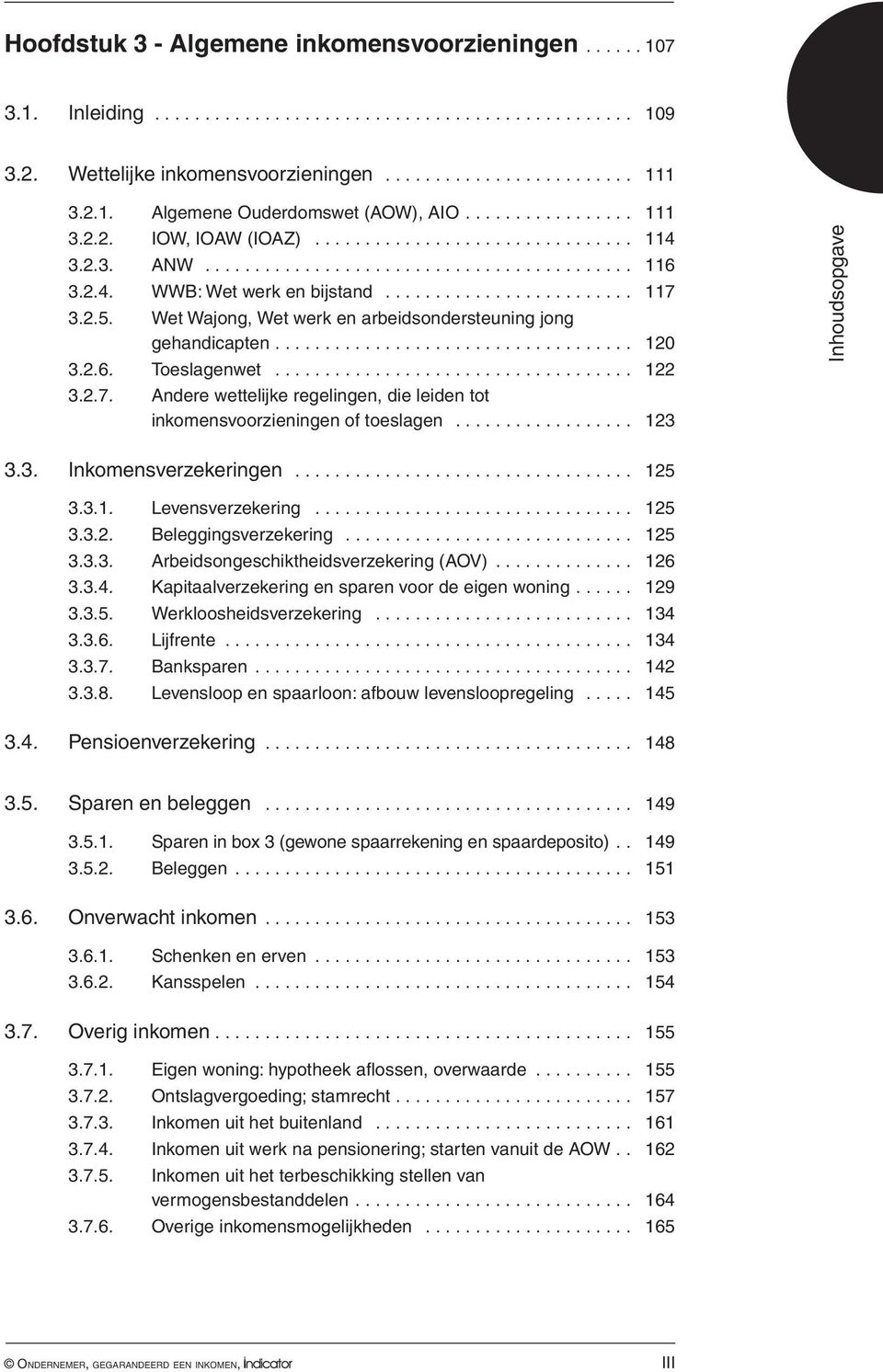 Wet Wajong, Wet werk en arbeidsondersteuning jong gehandicapten... 120 3.2.6. Toeslagenwet.................................... 122 3.2.7.