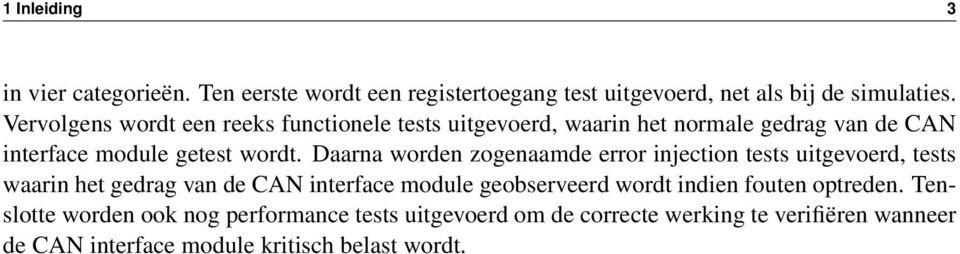 Daarna worden zogenaamde error injection tests uitgevoerd, tests waarin het gedrag van de CAN interface module geobserveerd wordt