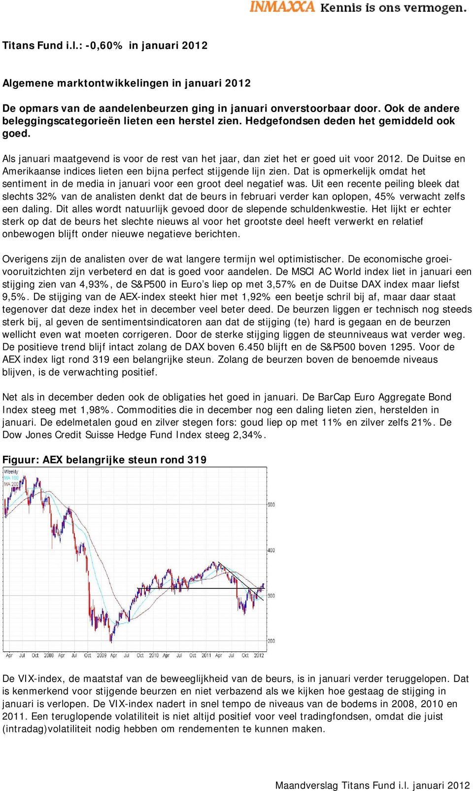 De Duitse en Amerikaanse indices lieten een bijna perfect stijgende lijn zien. Dat is opmerkelijk omdat het sentiment in de media in januari voor een groot deel negatief was.