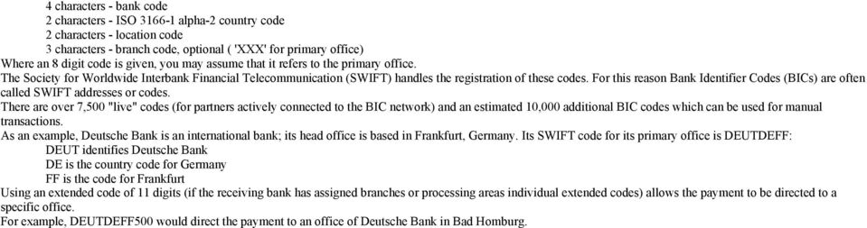 For this reason Bank Identifier Codes (BICs) are often called SWIFT addresses or codes.