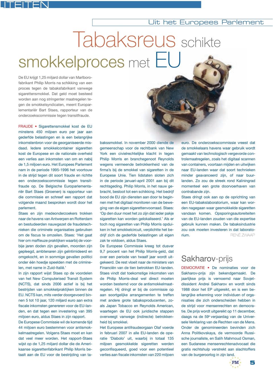 Dat geld moet besteed worden aan nog stringenter maatregelen tegen de smokkelsyndicaten, meent Europarlementariër Bart Staes, rapporteur van de onderzoekscommissie tegen transitfraude.